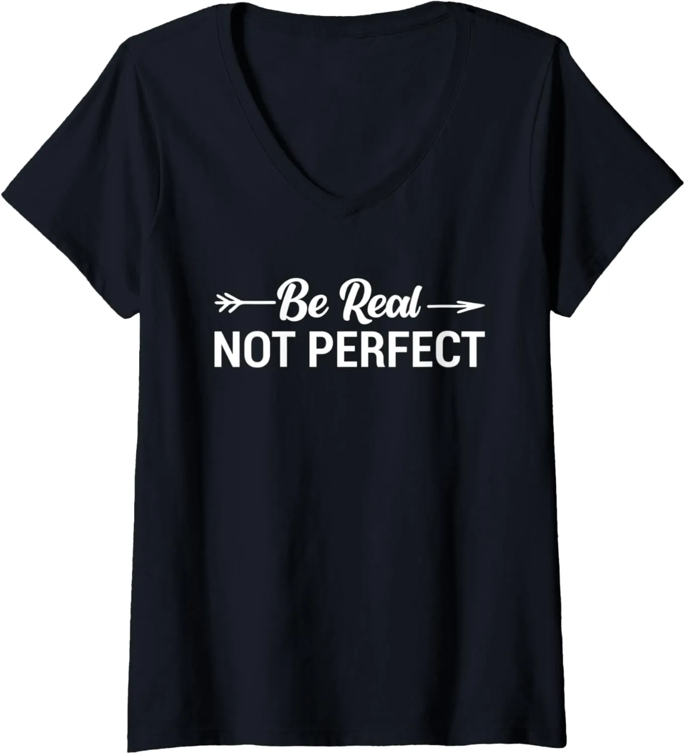 Womens Be Real Not Perfect Inspirational Positive Quote V-Neck T-Shirt